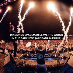 Diamonds Spaceman Leave The World In The Darkness (ALE BAGA Mashup)