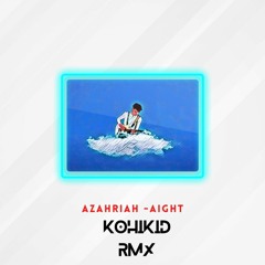 Azahriah - Aight (kohikid Remix)