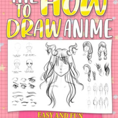ACCESS KINDLE 📙 The How To Draw Anime for Kids Easy and Fun: This Guide Teach You Da
