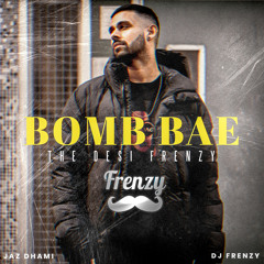 Bomb Bae The Desi Frenzy (feat. DJ Frenzy)