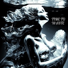 TIME TO WASTE
