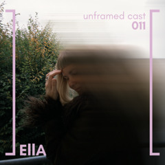 unframed cast 011 | EllA