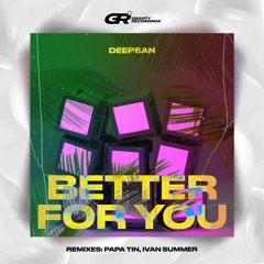Deepsan - Better For You (Papa Tin Remix)
