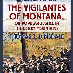 ebook read pdf 📖 The Vigilantes of Montana, or Popular Justice in the Rocky Mountains (Classics To