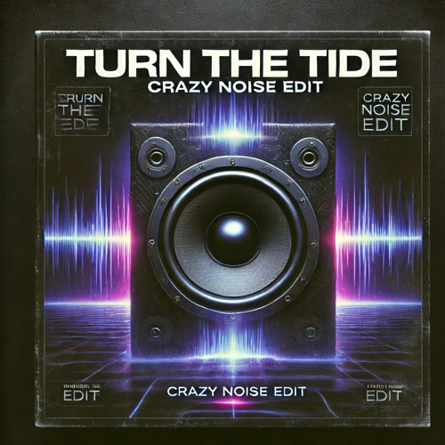 TURN THE TIDE ( CRAZY NOISE UPTEMPO EDIT )