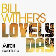 Bill Withers - Lovely Day (Mitch B. Bootleg)