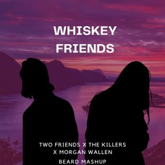 Whisky Brightside - Two Friends X The Killers X Morgan Wallen (BEARD MASHUP)