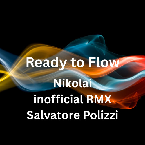 Ready to flow! - Nikolai ( inofficial RMX Salvatore Polizzi )
