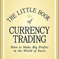 [GET] [EPUB KINDLE PDF EBOOK] The Little Book of Currency Trading: How to Make Big Profits in the Wo