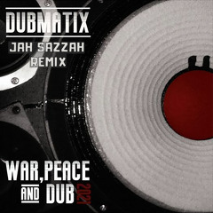 Dubmatix - War, Peace & Dub Ft Rasta Reuben ( Jah Sazzah Remix )Free Download