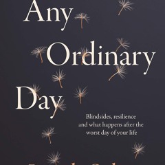 ⚡ PDF ⚡ Any Ordinary Day: Blindsides, Resilience and What Happens Afte