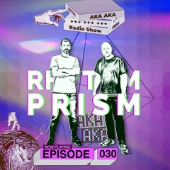 AKA AKA pres. Rhythm Prism Radio #030