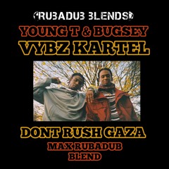 Don't rush Gaza (Max RubaDub Blend) - Young T & Bugsey feat. Vybz Kartel