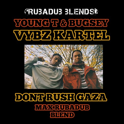 Don't rush Gaza (Max RubaDub Blend) - Young T & Bugsey feat. Vybz Kartel