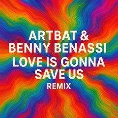 ARTBAT & Benny Benassi - Love Is Gonna Save Us REMIX v2