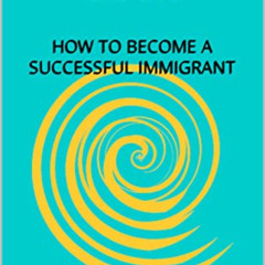 Get KINDLE 📒 THE IMMIGRANT BOOK: HOW TO BECOME A SUCCESSFUL IMMIGRANT by  GABBY RUIZ