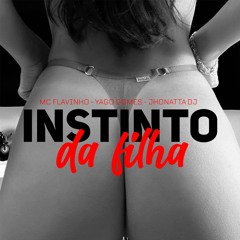 MC FLAVINHO - INSTINTO DA FILHA [ JHONATTA DJ & YAGO GOMES ]