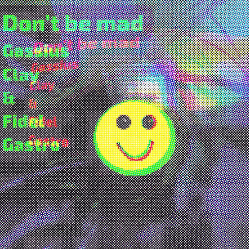 Don’t be mad.