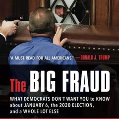 ❤read✔ The Big Fraud: What Democrats Don?t Want You to Know about January 6, the 2020 Election,