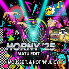 Mousse T. feat. Hot 'n' Juicy - Horny '25 | Matu Edit