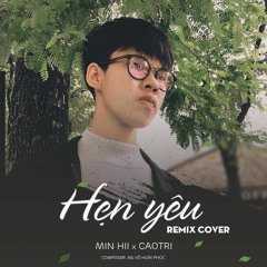 Hẹn Yêu (Remix Cover) - Min Hii x CaoTri