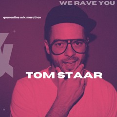 Tom Staar | We Rave You Quarantine Mix Marathon Week 3 Day 2