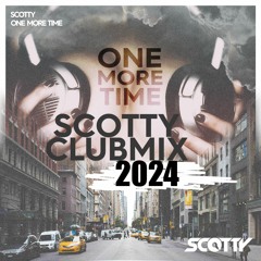 SCOTTY - One More Time (SCOTTY CLUBMIX 2024)