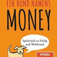 Read ebook [PDF] Ein Hund namens Money: Spielerisch zu Erfolg und Wohlstand