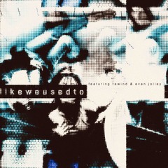 likeweusedto ft rewind & evan jolley