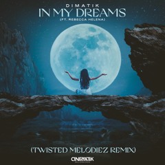 Dimatik - In My Dreams Ft. Rebecca Helena (Twisted Melodiez Remix)