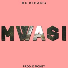 Bu Kihang MWASI (prod. D. Money)