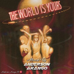 "THE WORLD IS YOURS" (MIXED BY ANDERSON ARANGO)