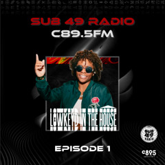 Sub 49 Radio | C89.5FM | Episode 001 | LowkeydintheHouse