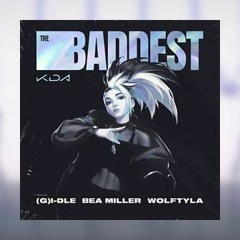 KDA 'THE BADDEST Ft. (G)I - DLE, Bea Miller, Wolftyla