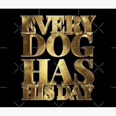 Every Dog Has It's Day(ft. / .prod AlwaysSteadyBallin)