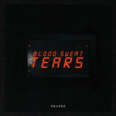 Blood, Sweat & Tears