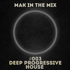 MAK In The Mix #003- In My Zone (Deep Progressive House)