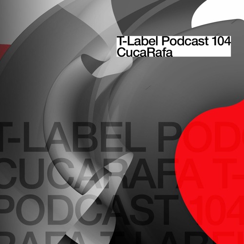 T-LABEL | Podcast #104 | CucaRafa