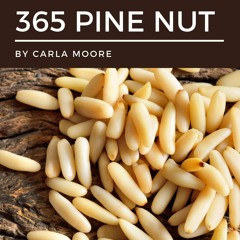 ⚡[PDF]✔ 365 Amazing Pine Nut Recipes: A Pine Nut Cookbook that Novice can Cook