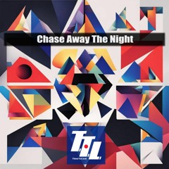 Chase Away The Night (Collab with T.T.L)