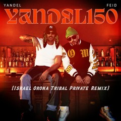 Yandel, Feid - Yandel 150 (Israel Orona Tribal Private Remix) //BUY FULL VERSION//