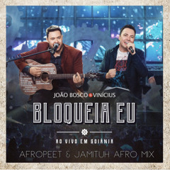 João Bosco & Vinicius - Bloqueia Eu (AfroPeet & Jamituh Afro Mix) PREVIEW