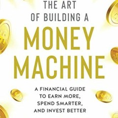 READ EBOOK EPUB KINDLE PDF The Art of Building a Money Machine: A Financial Guide to