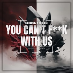 KALINA947 X HRD.303 - YOU CAN’T F**K WITH US