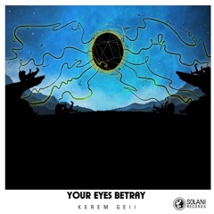 Kerem Gell - Your Eyes Betray (Original Mix)SOL015