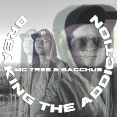 Breaking the Addiction- MC Tree & Bacchus