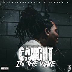 Loose Kannon Takeoff - Caught In The Wave