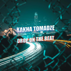 Kakha Tomadze - Drop On The Beat