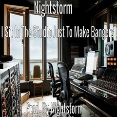 Nightstorm - I Sit In The Studio Just Too Make Bangers(I Aint Playing)Prod. By Nightstorm