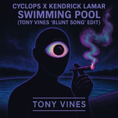 Cyclops X Kendrick Lamar- Swimming Pool (Tony Vines 'Blunt Song' edit)